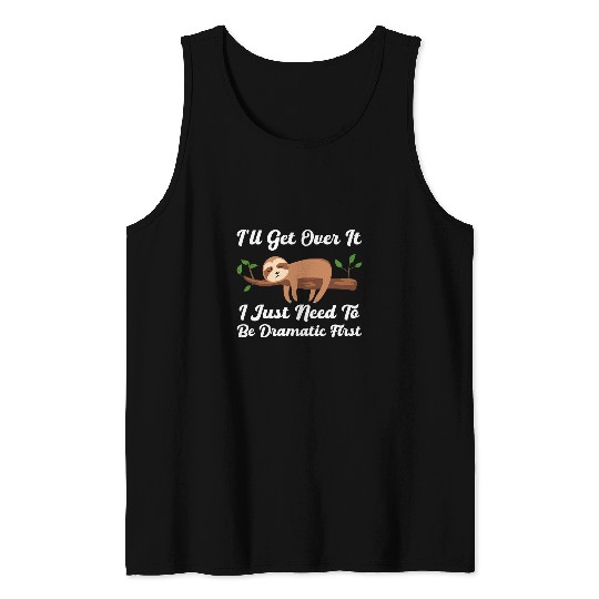 Sloth Pet Drama Queen Lazy Sleepy Dramatic Humor 1 Tank Tops