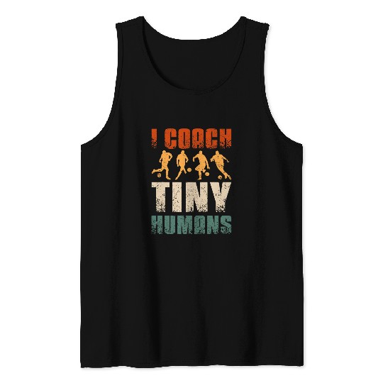 I Coachs tiny humans Soccer coach Tank Tops