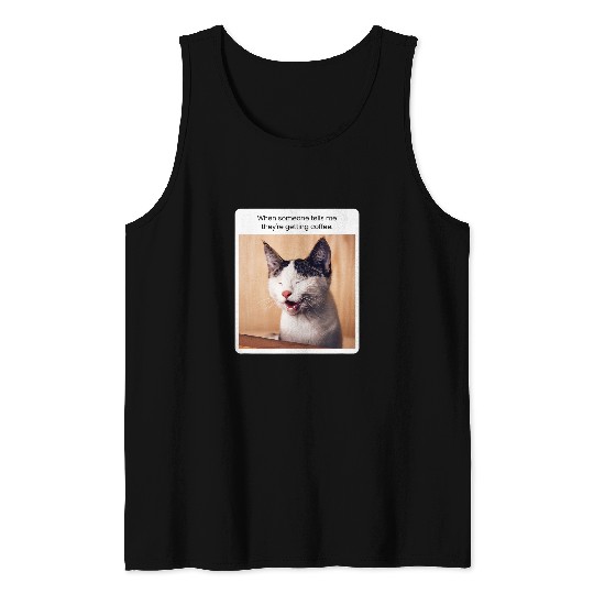 Coffee Fun Cat Meme Coffee Drinker Design caffeines Lovers Tank Tops