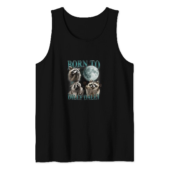 Raccoon Pet Born To Dilly Dally Funny Raccoon Lover Tank Tops