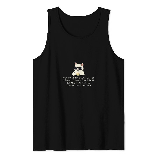 Coffee Fun Cat Meme How to Drink Decaf Coffee Tank Tops