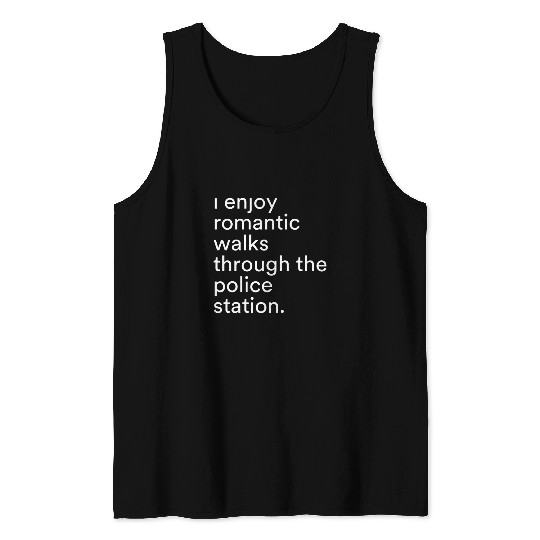 I Enjoy Romantic Walks Through The Police Station Funny Tank Tops