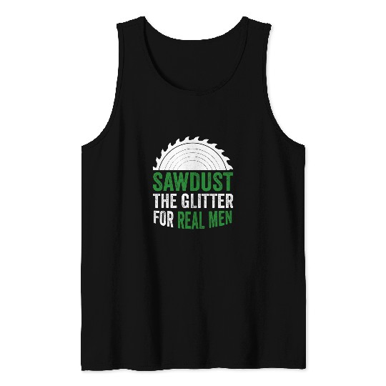 Mens Funny Carpenter Sawdust the Glitter for real Men Tank Tops