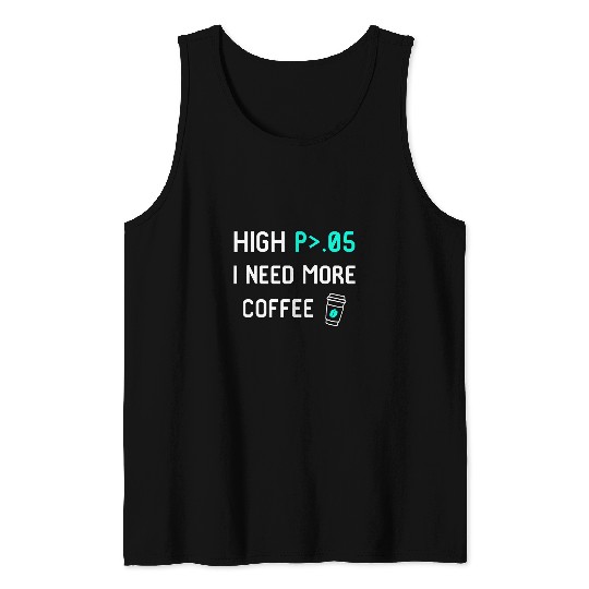 Coffee Fun High P I Need More Coffee Data Statistics Computer Science Tank Tops