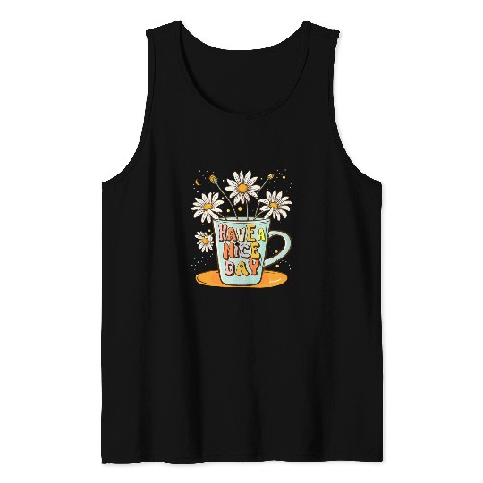 Coffee Fun HAVE A NICE DAY nice day good morning coffee morning Tank Tops