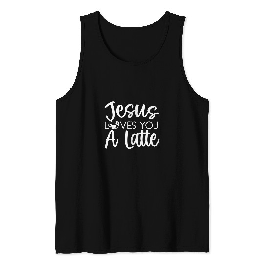 Coffee Fun Jesus Loves You A Latte caffeines Lover Coffee Drinker Tank Tops