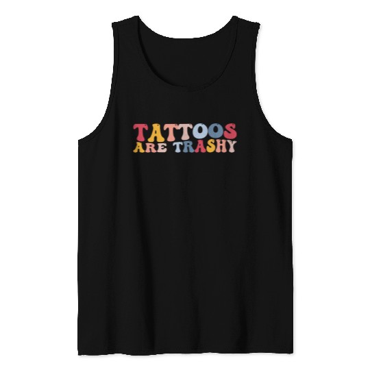 Funny antis Tattoo Tattoos Are Trashy Tank Tops