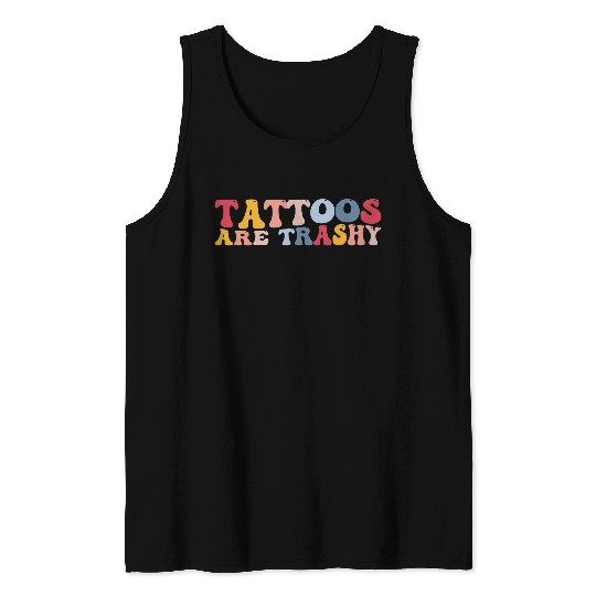 Funny antis Tattoo Tattoos Are Trashy Tank Tops