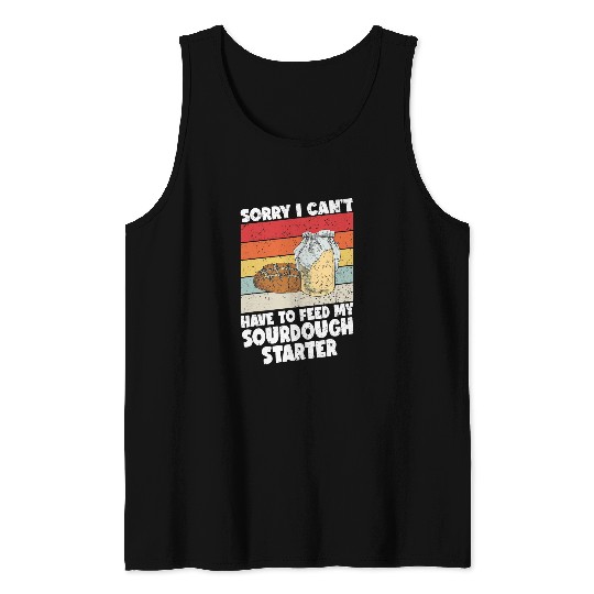 I Have To Feed My Sourdough Starter Bake Sourdough Tank Tops