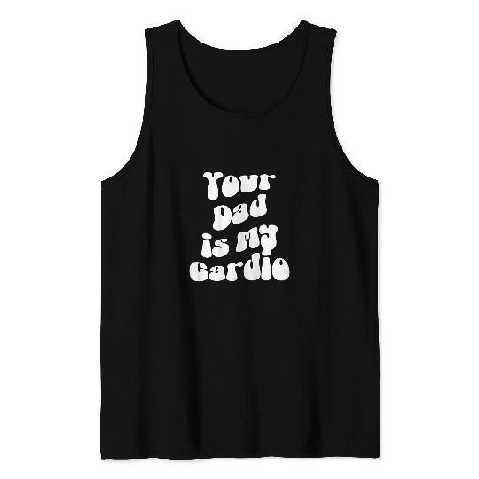 Your Dad is My Cardio Pump Cover Funny Gym Fitness Sport Tank Tops