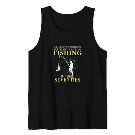 All Men Are Created Equal But The bests Can Still Go Fishing Tank Tops