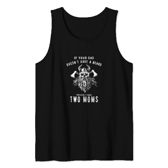 If Your Dad Doesnt Have A Beard You Really Have Two Moms Tank Tops