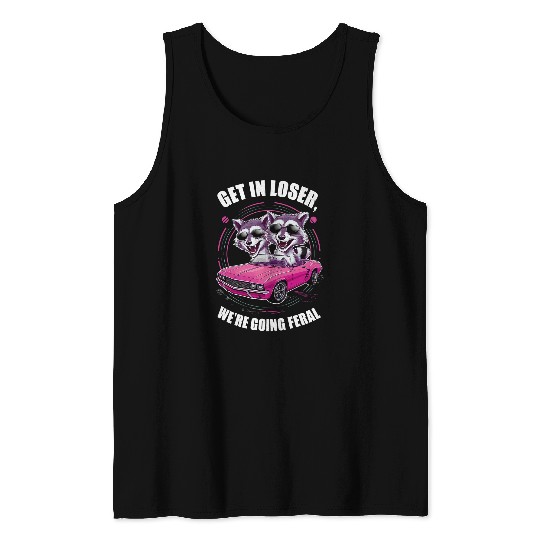 Raccoon Pet Get In Loser We re Going Feral Summer Raccoon Funny Women Tank Tops