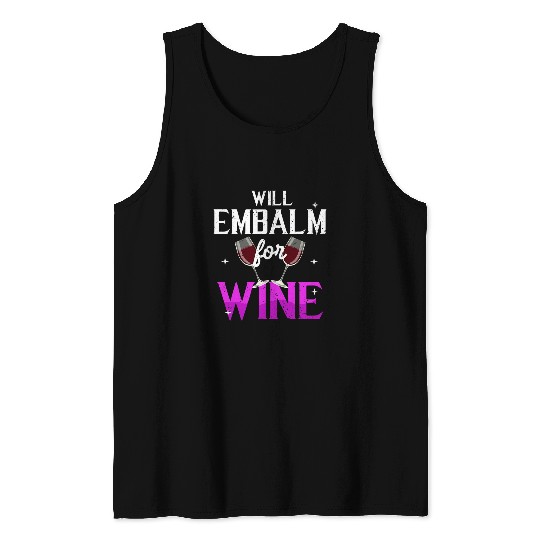 Wines Fun Funny Embalmer Will Embalm For Wines Mortician Drinking Tank Tops