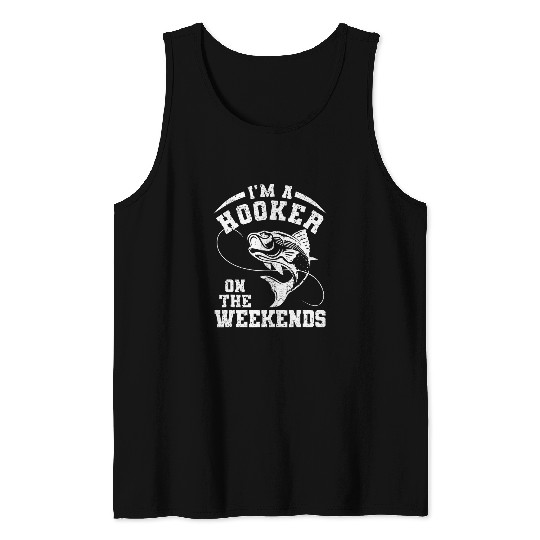 Fishing Im A Hooker On The Weekends Joke Fishermen Fisher Tank Tops