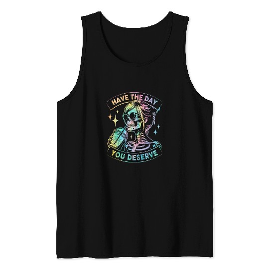 Coffee Fun Have The Day You Deserve Skeletons Drink Coffee Tank Tops