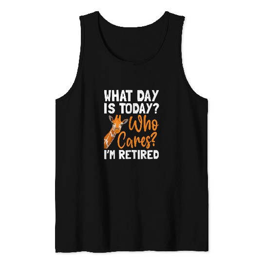 Giraffe Pet What Day Is Today Who Cares I m Retired Retirement Tank Tops