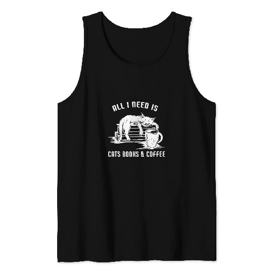 Coffee Fun All I Need is Cat Books Coffee Pets Lover Tank Tops