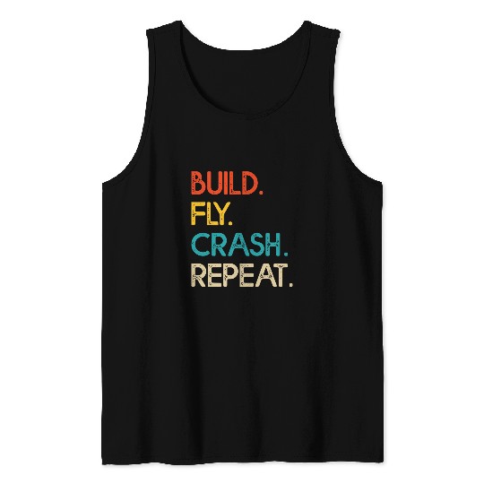 Build Fly Crash Fix Repeat Drone Pilot Tank Tops