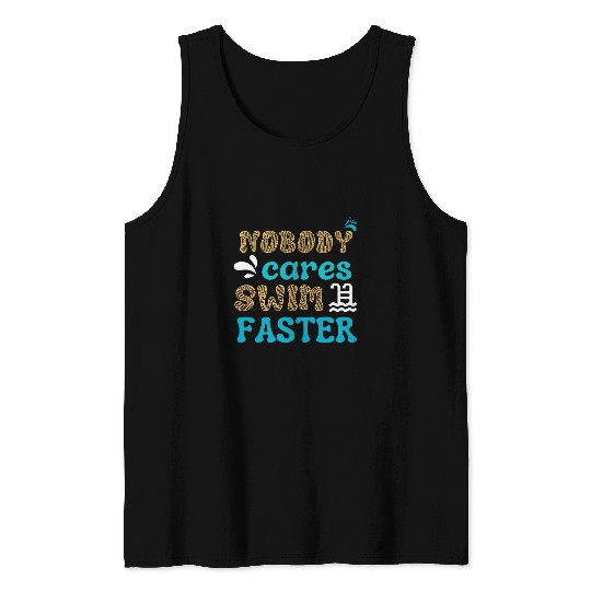 Cool Nobody Cares Swim Faster Swimming Motivation Team Coach Tank Tops