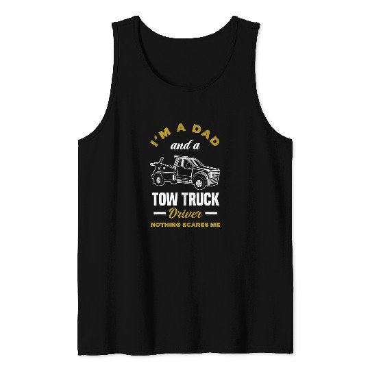 Mens Im A Dad And A Tow Truck Driver Funny Tow Truck Driver Tank Tops