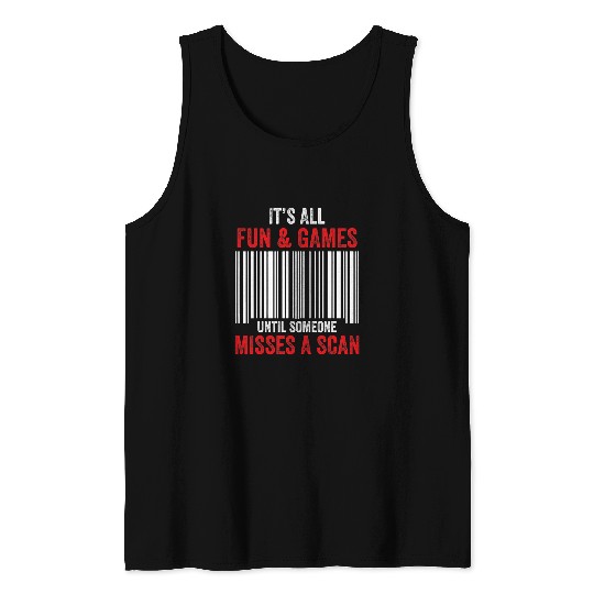 Its All Fun And Games Until Someone Misses A Scan Tank Tops