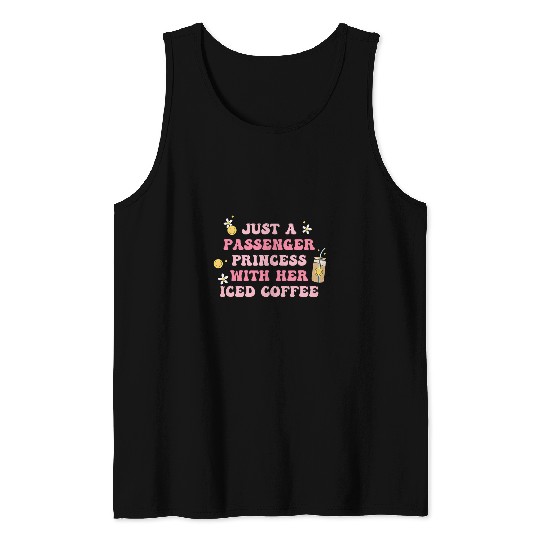 Coffee Fun Just A Passenger Princess With Her Iced Coffee Apparel Tank Tops