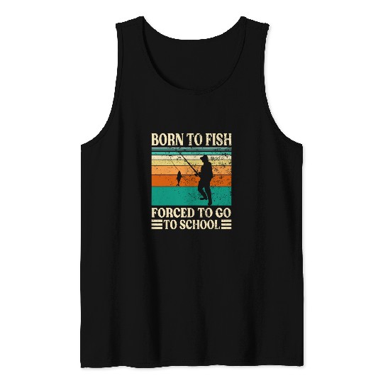 Born To Go Fishing Forced School Funny Men Women Kids Boys 4 Tank Tops