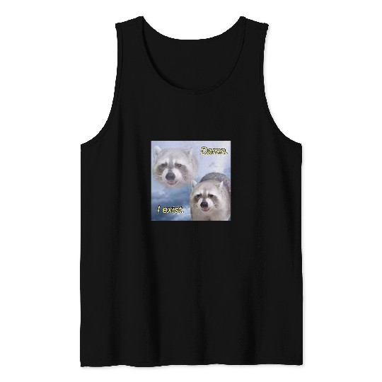 Raccoon Pet Damn I exist dark humor racoon existential funny Tank Tops