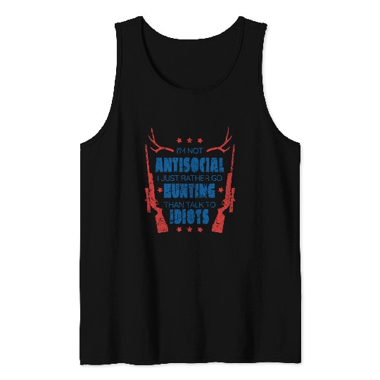 Im Not Antisocial I Just Rather Go Hunting Funny Men Gifts Tank Tops
