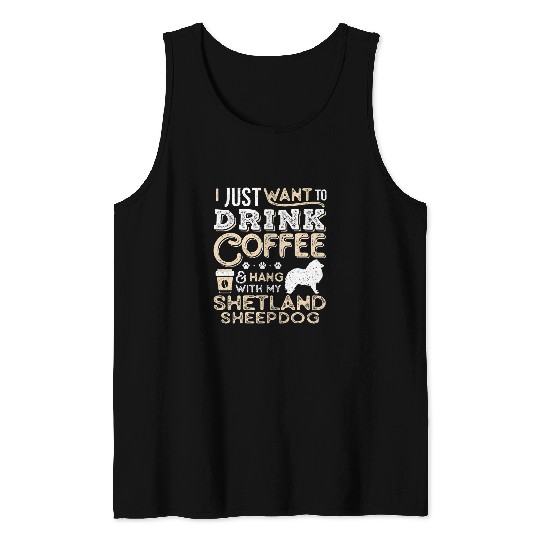 Coffee Fun Shetland Sheepdog Mom Dad Coffee I Just Want Hang Drink Tank Tops