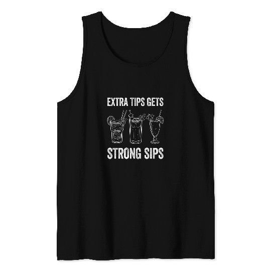 Extra Tips Gets Strong Sips Bartender Barkeeper Tank Tops