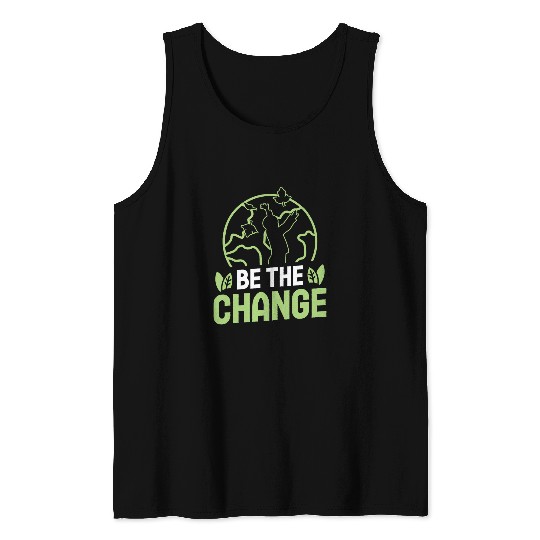Be the change environmental protection accessoires Tank Tops