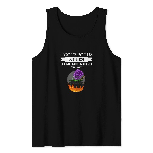 Coffee Fun Hocus Pocus but first let me take a coffee Tank Tops