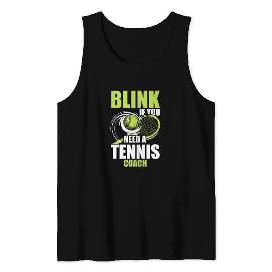 Blink If You Need A Tennis Trainer Coaching Tennis Player Tank Tops