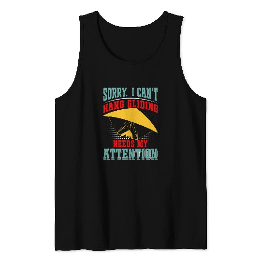 Hang Gliding Needs my Attention Pilot Delta Glider 1 Tank Tops