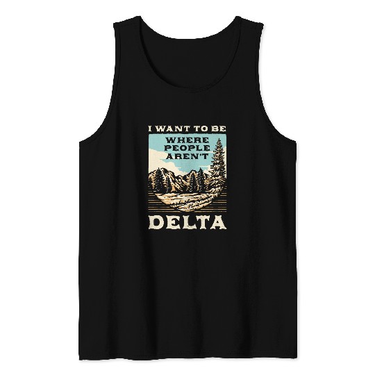 Be Where the People Arent Delta Camping Sayings Camper Tank Tops