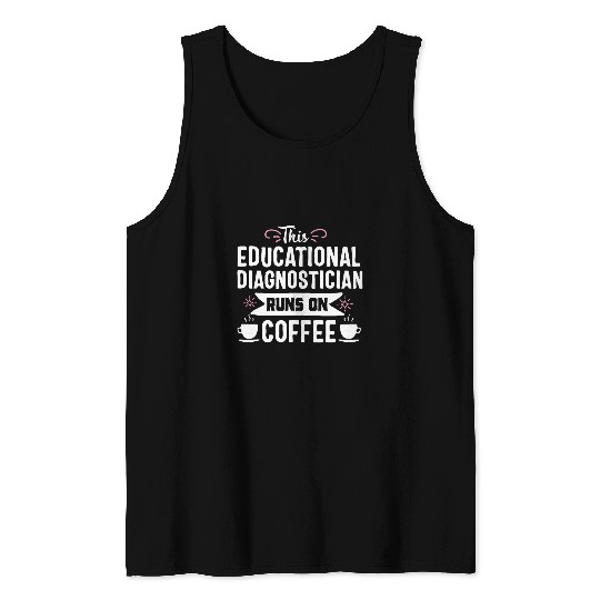 Coffee Fun Educational Diagnostician Coffee Teacher Appreciation Tank Tops