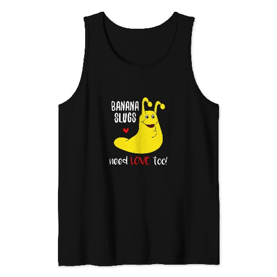 Banana Slugs Need Love Too Funny Tank Tops