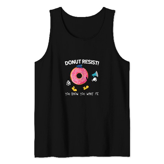 Funny Doughnut Police Donut Resist You Know You Want Me Tank Tops