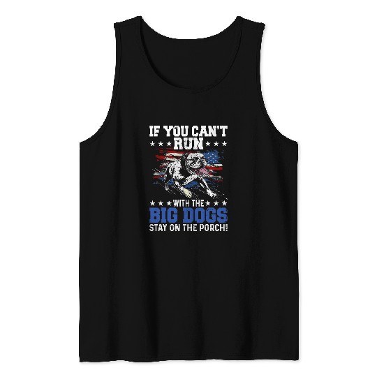 Funny If You Cant Run With The Big Dog Stay On The Porch Tank Tops