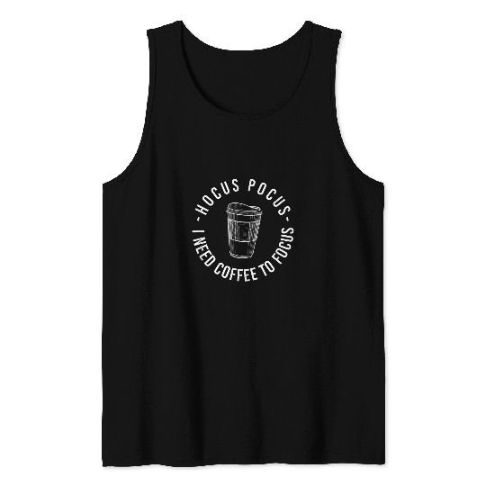 Coffee Fun Hocus Pocus I Need Coffee To Focus Tank Tops