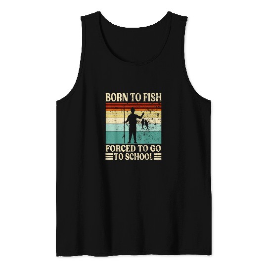 Born To Go Fishing Forced School Funny Men Women Kids Boys Tank Tops
