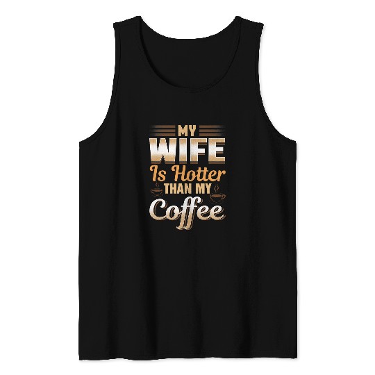 Coffee Fun My Wife Is Hotter Than My Coffee Cute caffeines Pun Tank Tops
