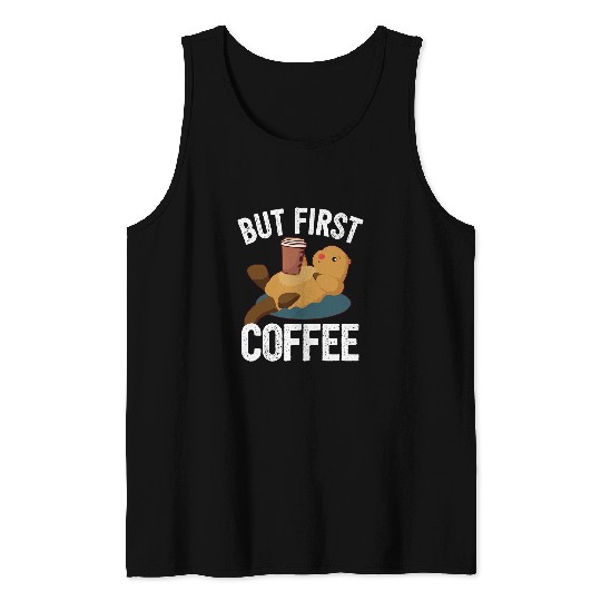 Coffee Fun Otter I But First Coffee Tank Tops