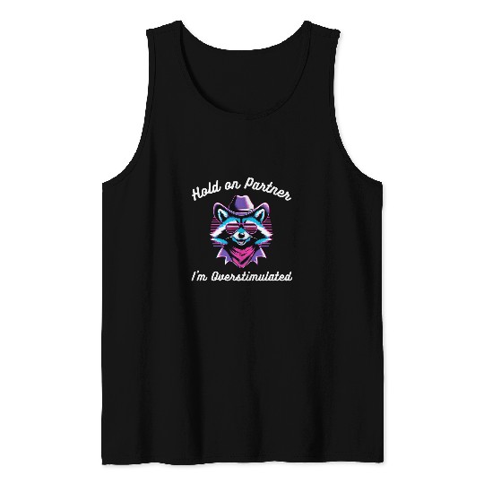 Raccoon Pet Hold on Partner I m Overstimulated funny raccoon cowboy 2 Tank Tops
