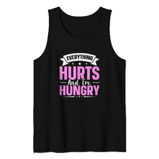 Everything Hurts And Im Hungry 7 Tank Tops