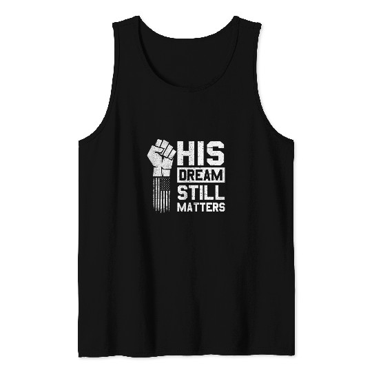 His Dream Still Matters MLK Martin Luther King Day Tank Tops