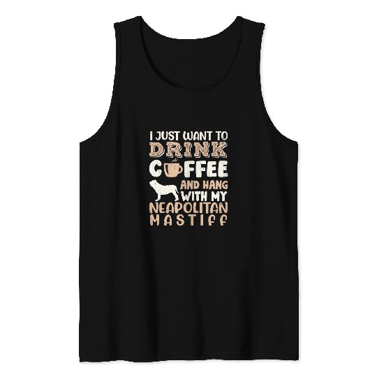 Coffee Fun Neapolitan Mastiff Drink Coffee Hand With Dog Mom Tank Tops