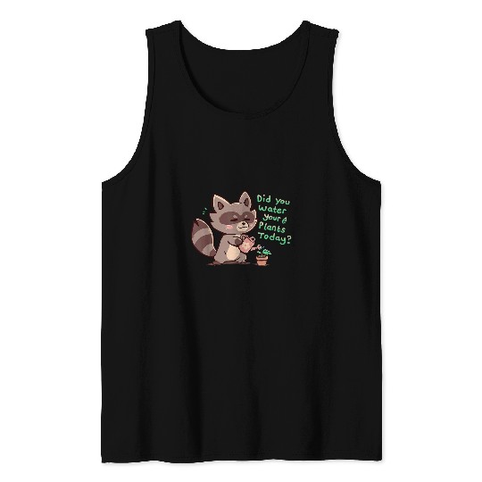 Raccoon Pet Did you Water your Plants Cute Raccoon Gardener Tank Tops
